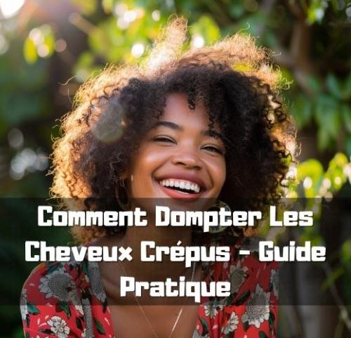 Comment Dompter Les Cheveux Crpus - Guide Pratique