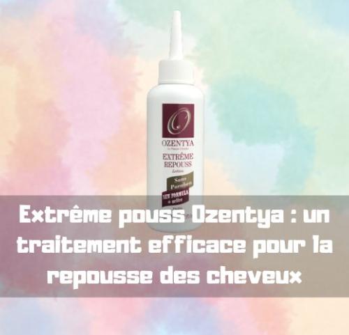 Extrme pouss Ozentya : un traitement efficace pour la repousse des cheveux