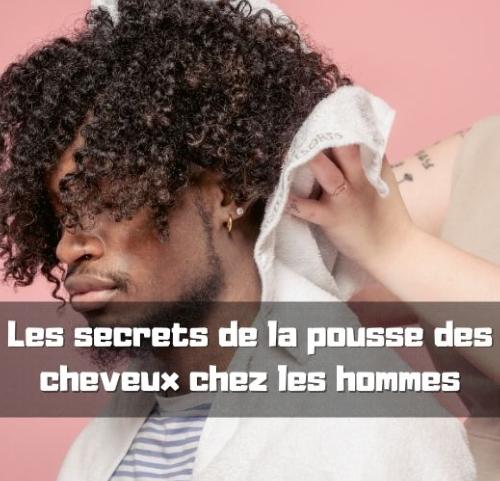 Les secrets de la pousse des cheveux chez les hommes