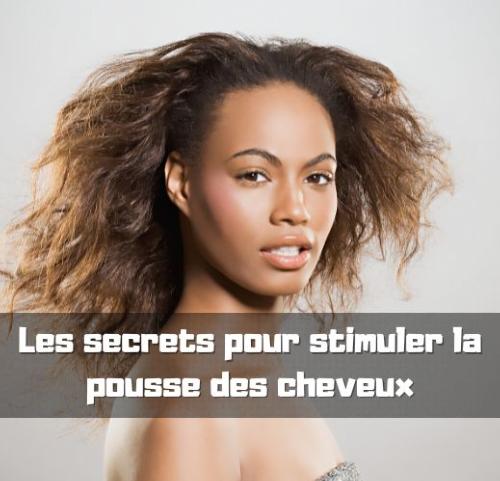 Les secrets pour stimuler la pousse des cheveux