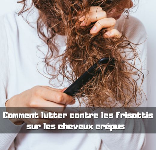 Comment lutter contre les frisottis sur les cheveux crpus 